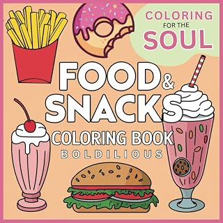 Food and Snacks Coloring For The Soul Boldilious: Healing Book for Adults and Kids, Bold and Easy, Simple and Big Designs for Relaxation Featuring ... Flowers, Patterns, Cute Things And Many More