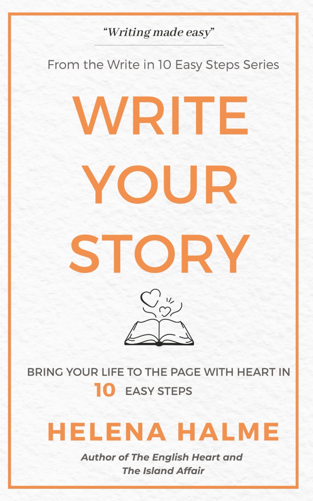 Write Your Story: Turn Your Life Into Fiction In 10 Easy Steps (Write in 10 Easy Steps)