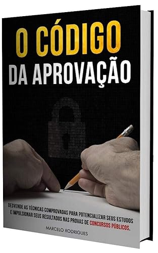 O Código da Aprovação (Em Concursos Púbicos): Desvende as Técnicas Comprovas Para Potencializar seus Estudos e Impulsionar Seus Resultados Nas Provas de Concursos Públicos