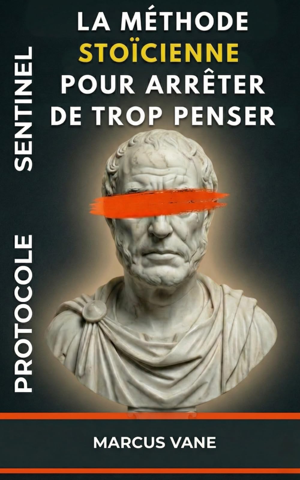 PROTOCOLE SENTINEL : La méthode stoïcienne pour arrêter de trop penser: Manuel de désamorçage mental contre l'insomnie et l'anxiété
