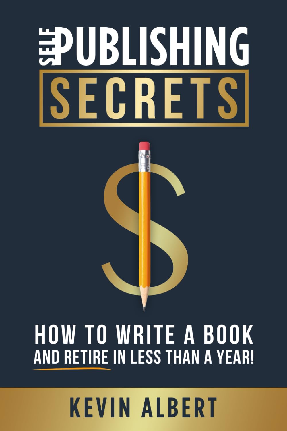 Self-Publishing Secrets: How to write a book and retire in less than a year!
