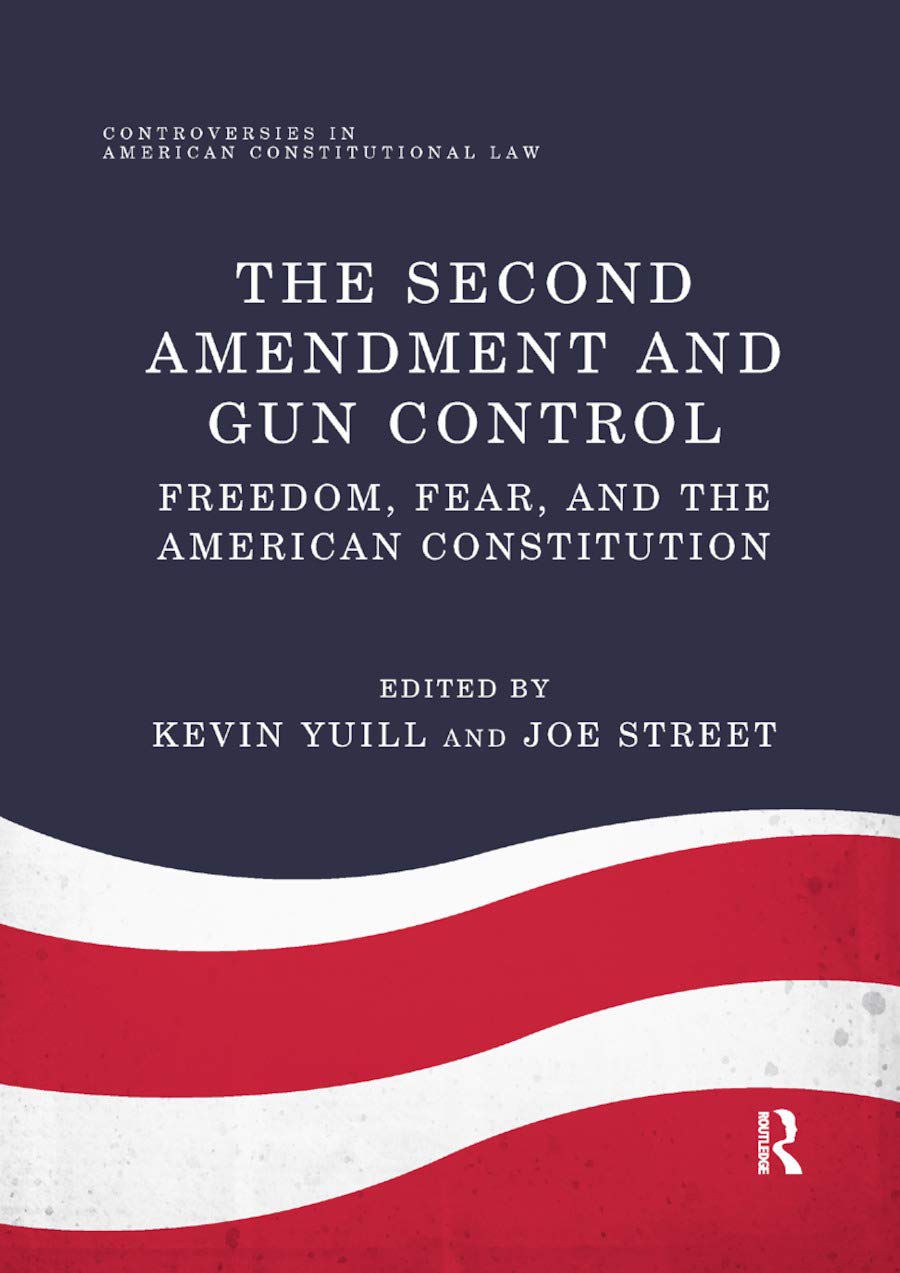 The Second Amendment and Gun Control: Freedom, Fear, and the American ...