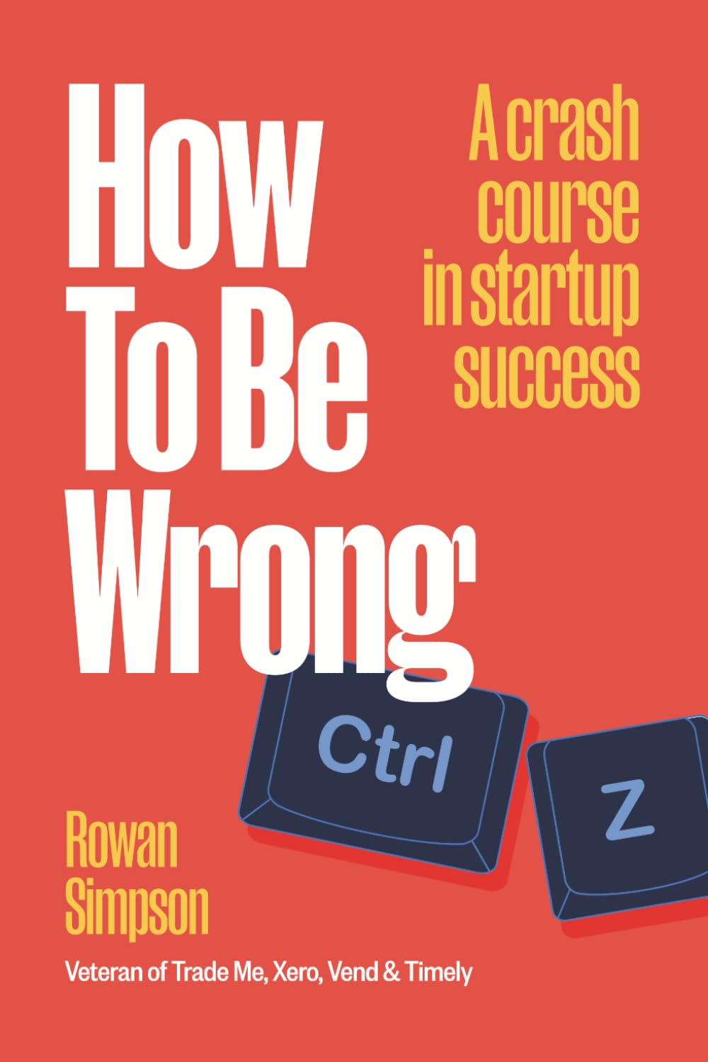 How To Be Wrong: A crash course in startup success