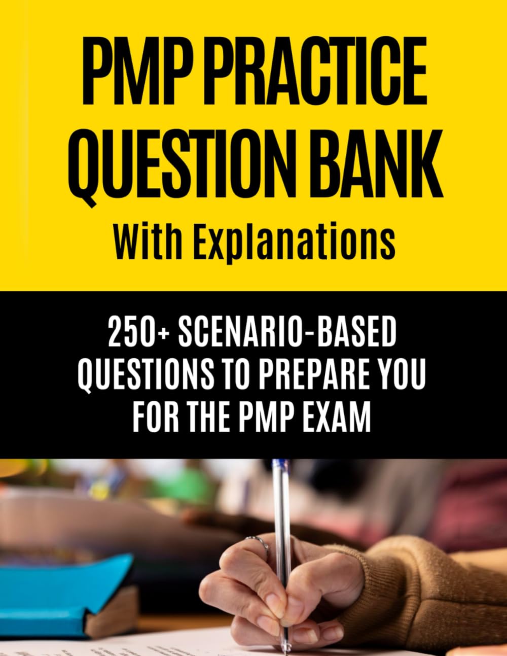 PMP Practice Question Bank With Explanations: 250+ Scenario-Based Questions to Prepare You for the PMP Exam