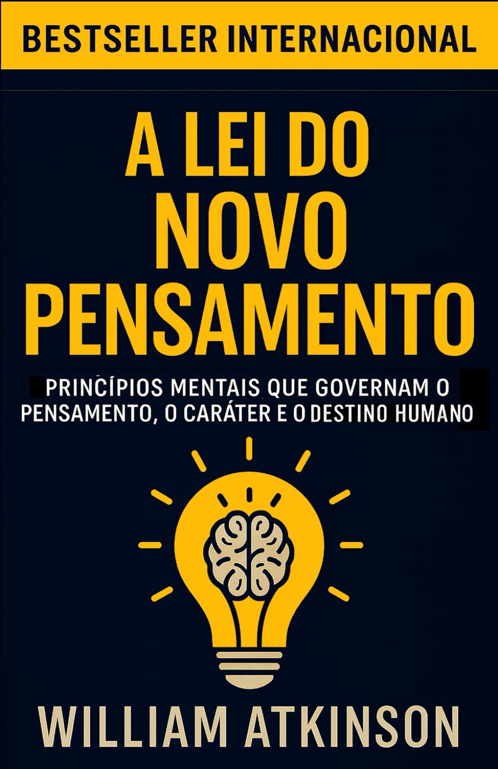A Lei do Novo Pensamento: Princípios mentais que governam o pensamento, o caráter e o destino humano (Os Segredos do Autodomínio, do Sucesso e da Prosperidade)