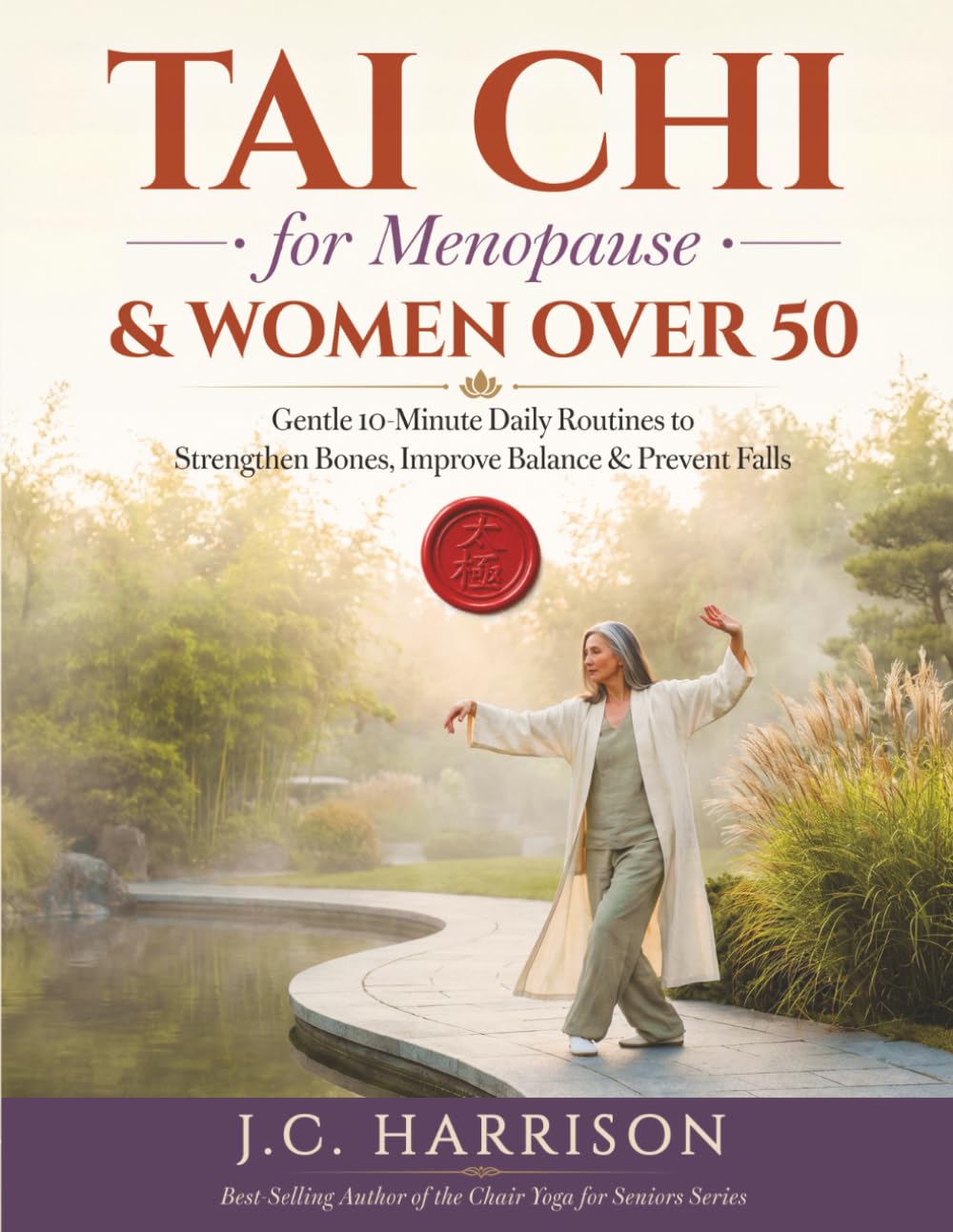 Tai Chi for Menopause & Women Over 50: Gentle 10-Minute Daily Routines to Strengthen Bones, Improve Balance & Prevent Falls - 4-Week Joint-Friendly Program with Illustrations & Seated Options