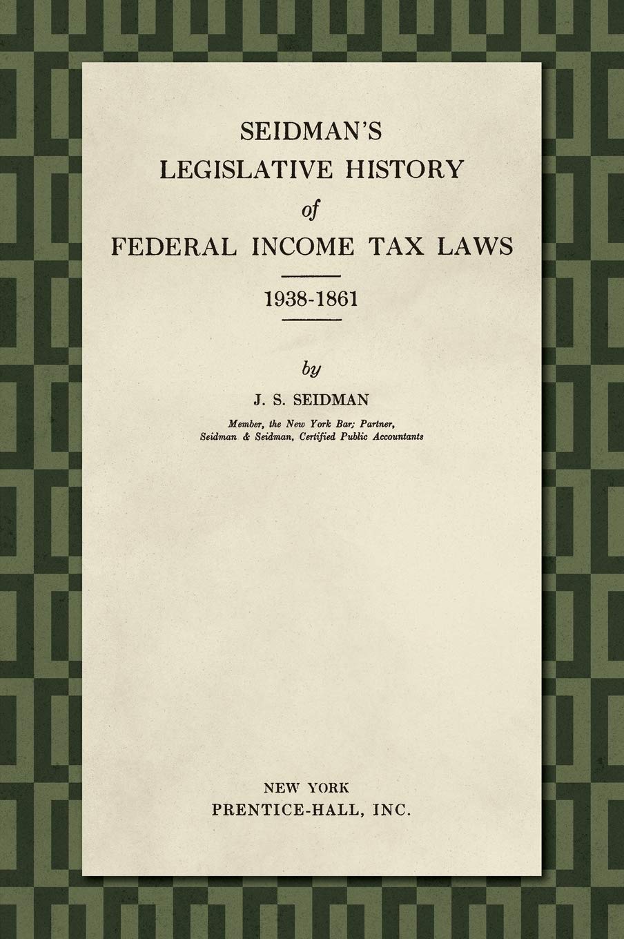 Seidman's Legislative History of Federal Income Tax Laws 1938-1861