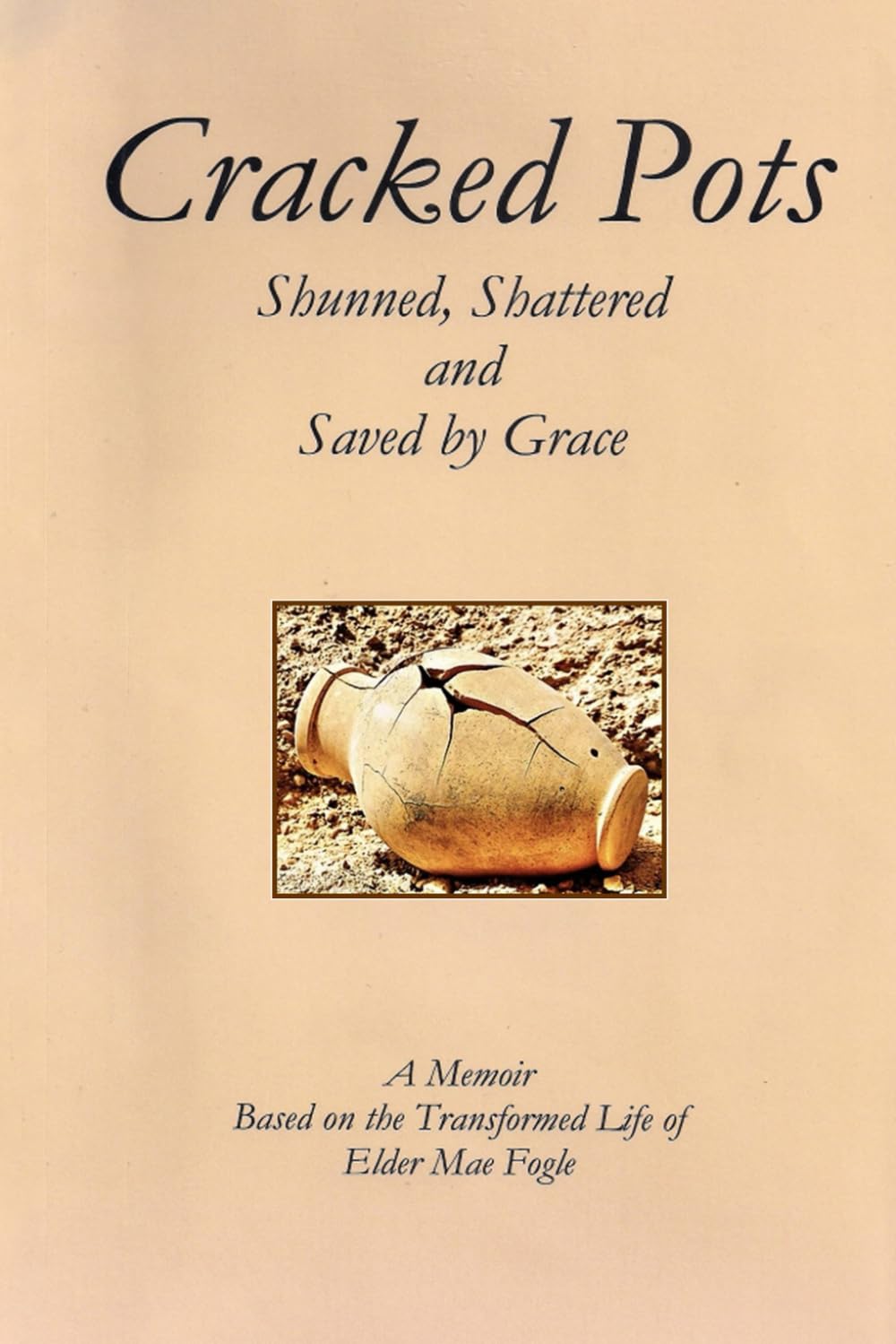 Cracked Pots: Shunned, Shattered and Saved by Grace