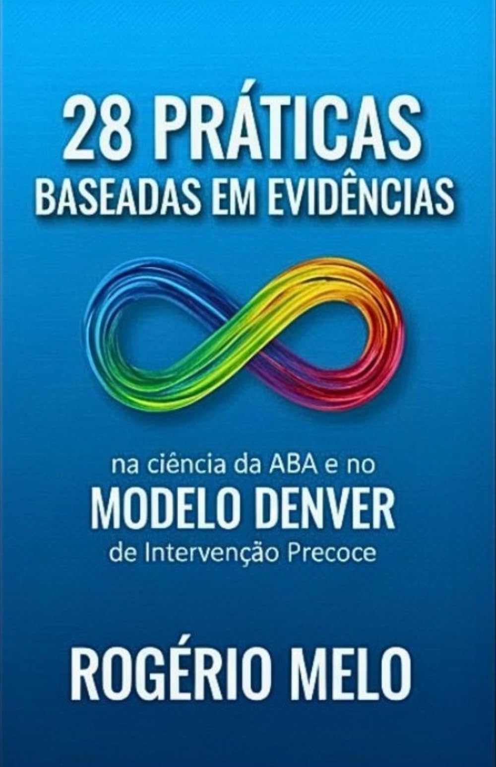 28 Práticas Baseadas em Evidências.: Na Ciência ABA e no Modelo Denver
