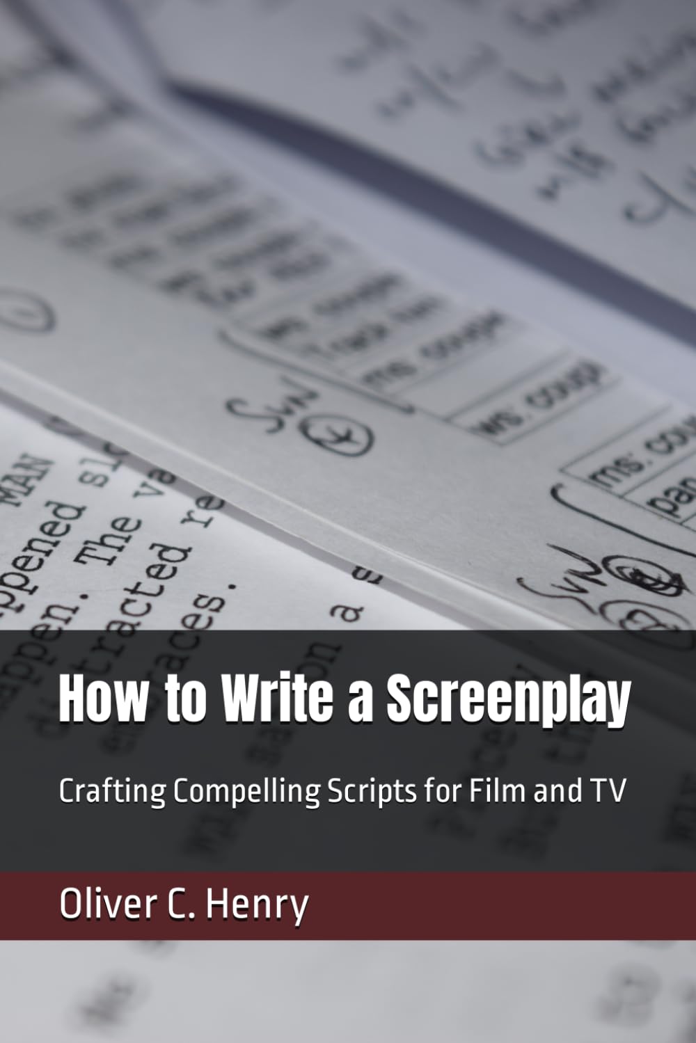 How to Write a Screenplay: Crafting Compelling Scripts for Film and TV