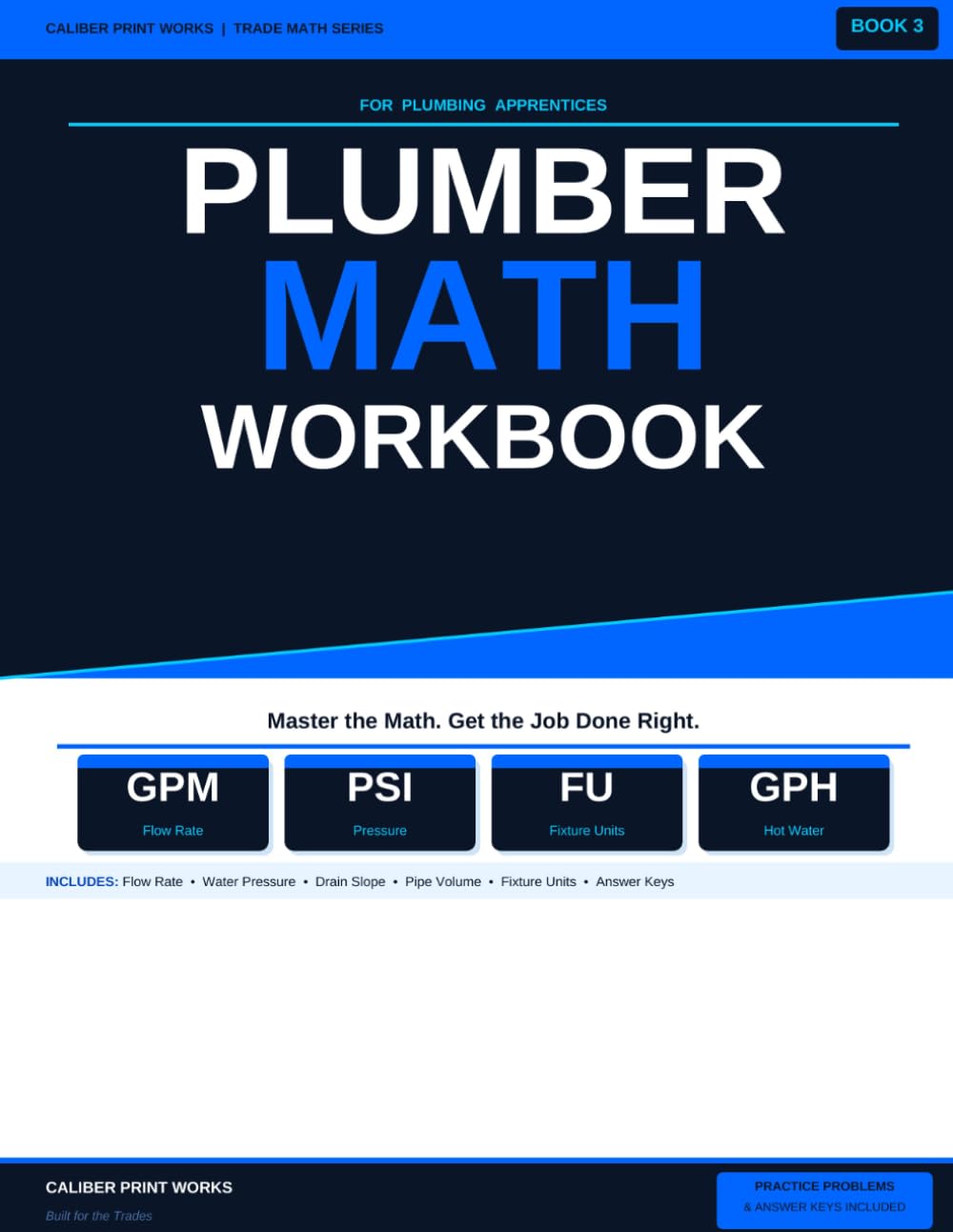 Plumber Math Workbook for Plumbing Apprentices: Flow Rate, Water Pressure, Drain Slope, Pipe Volume and Fixture Units with Practice Problems and ... 3 (Caliber Print Works Trade Math Series)