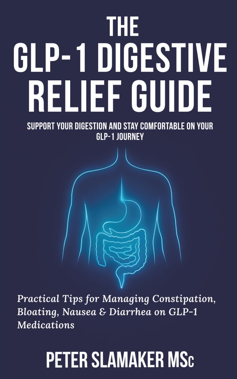 The GLP-1 Digestive Relief Guide: Practical Tips for Managing Constipation, Bloating, Nausea & Diarrhea on GLP-1 Medications