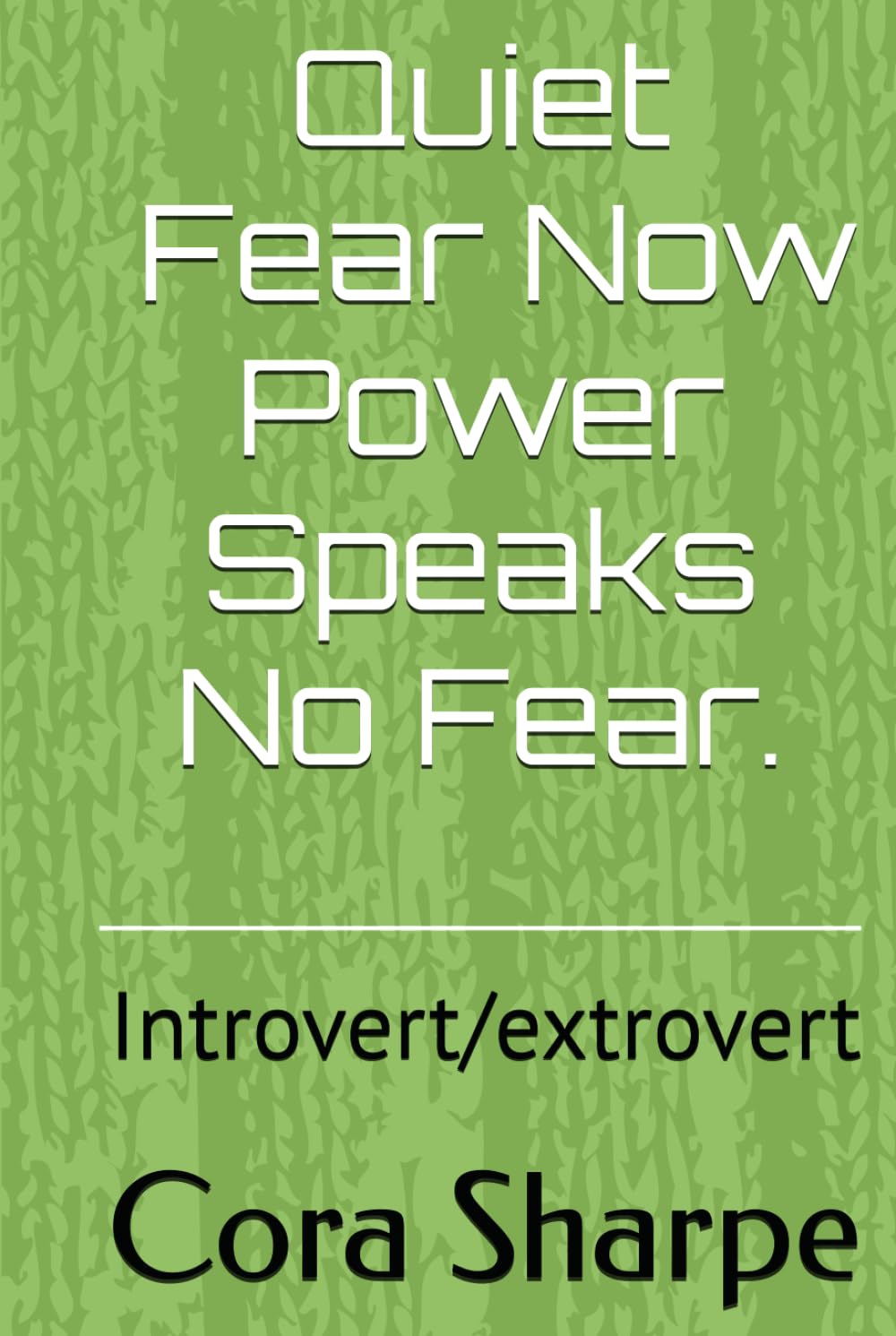 Quiet / Fear Now Power Speaks No Fear.: Introvert/extrovert
