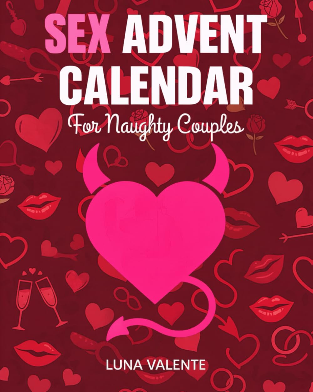 Sex Advent Calendar for Naughty Couples: 24 Sexual Games and Teasing Challenges to Build Erotic Desire, Awaken Deep Passion and Ignite Heat Every Night of Advent