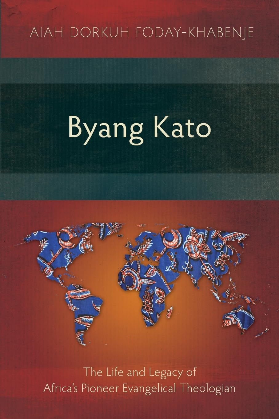 Byang Kato: The Life and Legacy of Africa’s Pioneer Evangelical Theologian (Studies in Christian History)