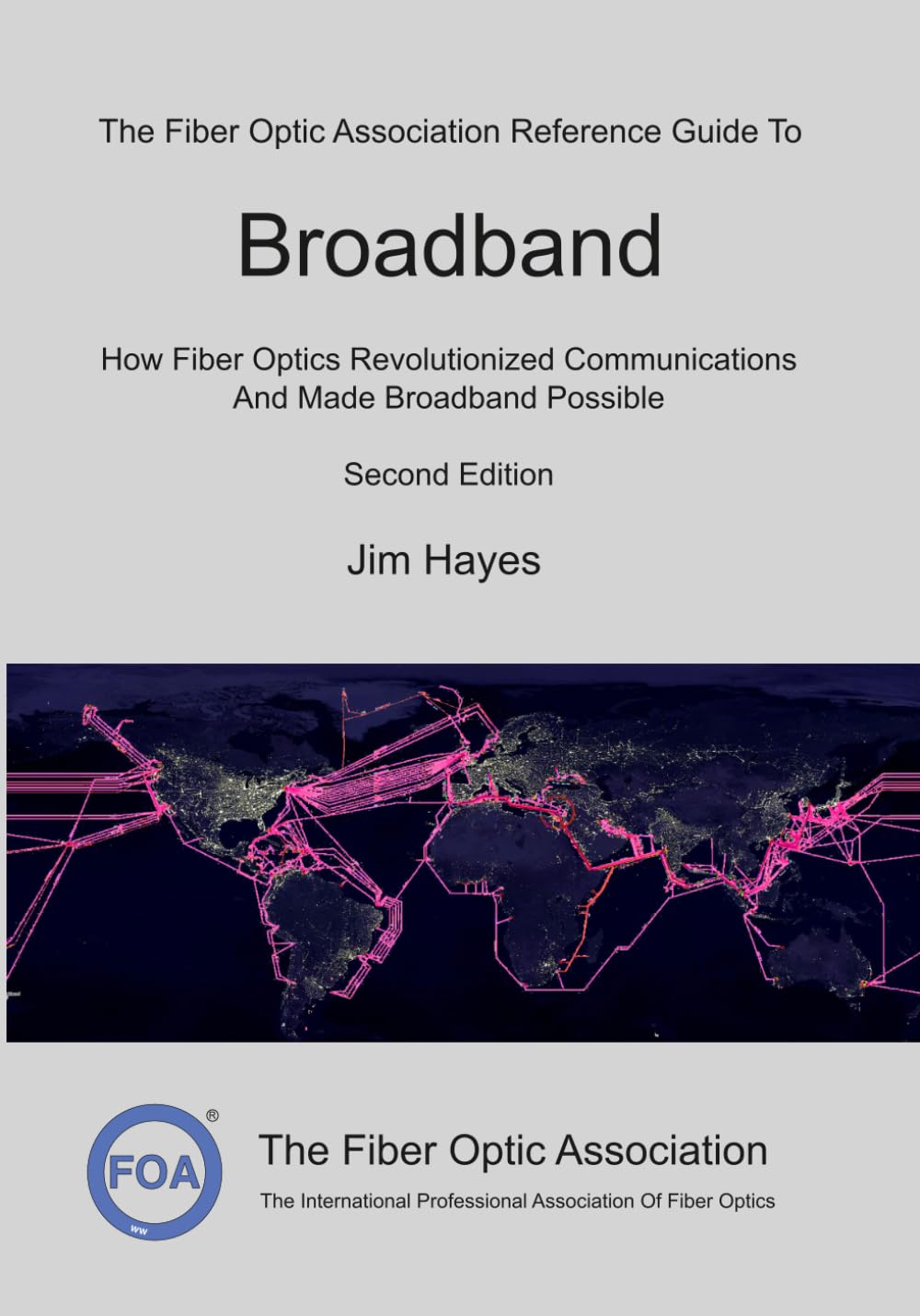 The Fiber Optic Association Reference Guide To Broadband: How Fiber Optics Revolutionized Communications And Made Broadband Possible: 13 (FOA Reference Textbooks On Fiber Optics)