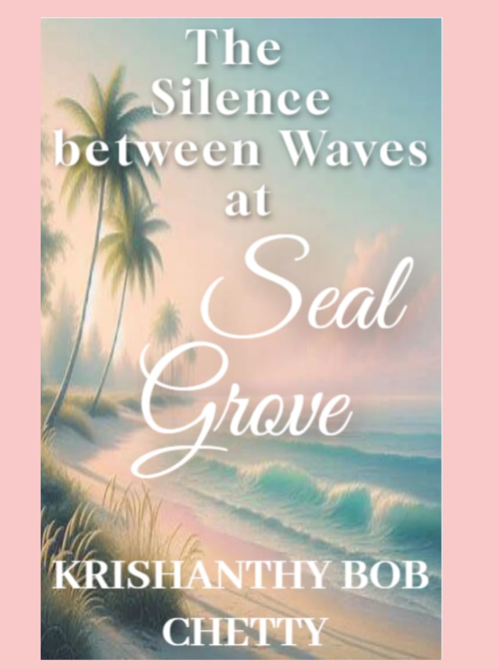 THE SILENCE BETWEEN WAVES AT SEAL GROVE: A Novel (The Seal Grove Series)