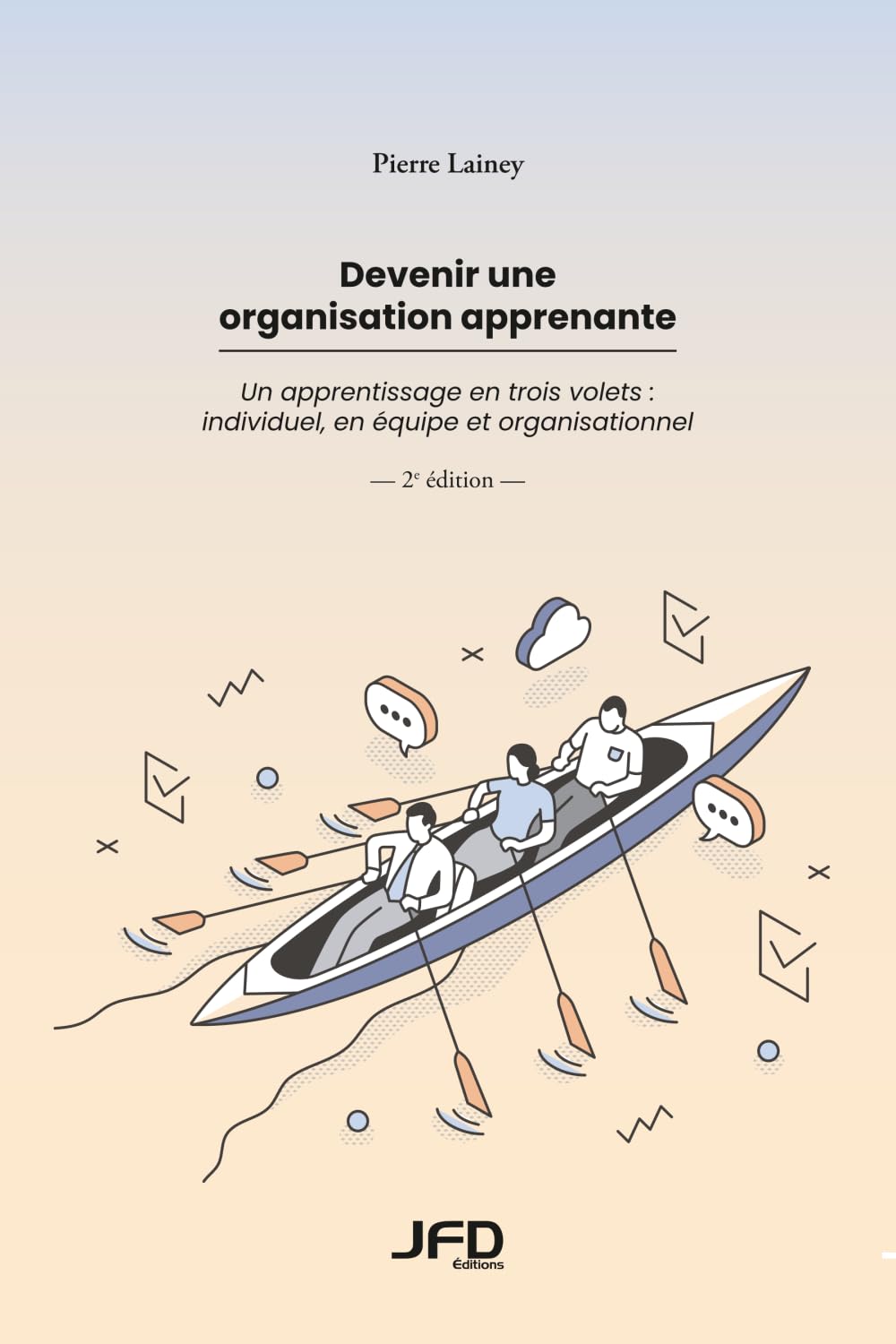 Devenir une organisation apprenante - 2e édition: Un apprentissage en trois volets : individuel, en équipe et organisationnel