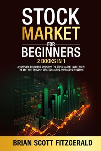 Stock Market for Beginners 2 Books in 1 - A Complete Beginner's Guide for the Stock Market Investing in the Best Way through Strategic Active and