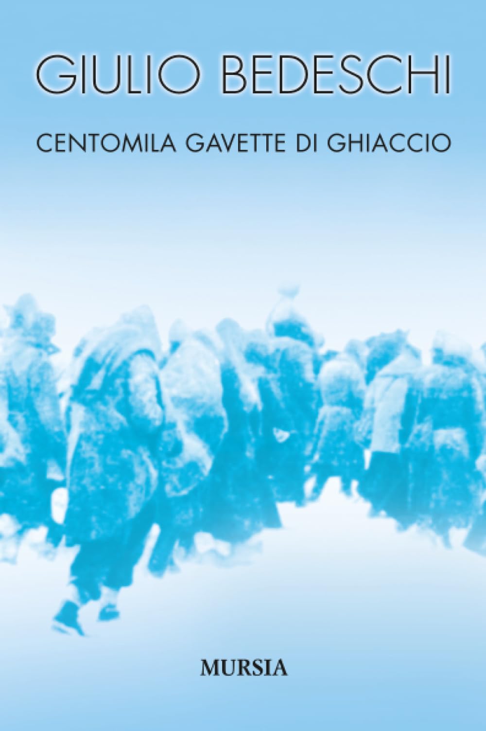 Centomila gavette di ghiaccio. Ediz. Integrale (I libri di Giulio Bedeschi)