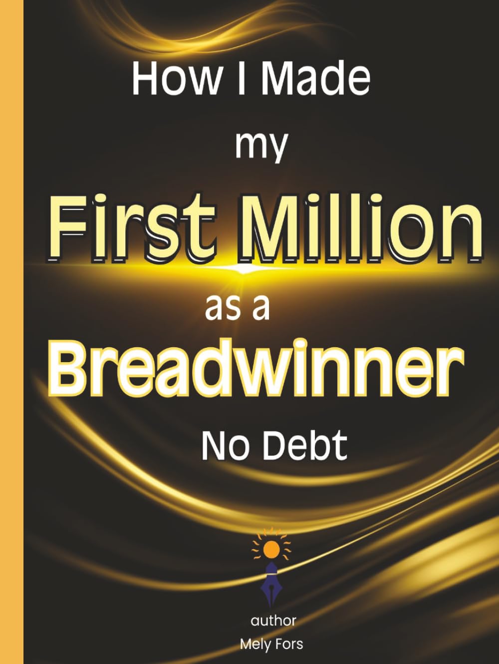 How i made my first million as a bread winner no debt: Proven Strategist to Financial Freedom | Money Guide to build wealth | Revealing all my strategies to my success.