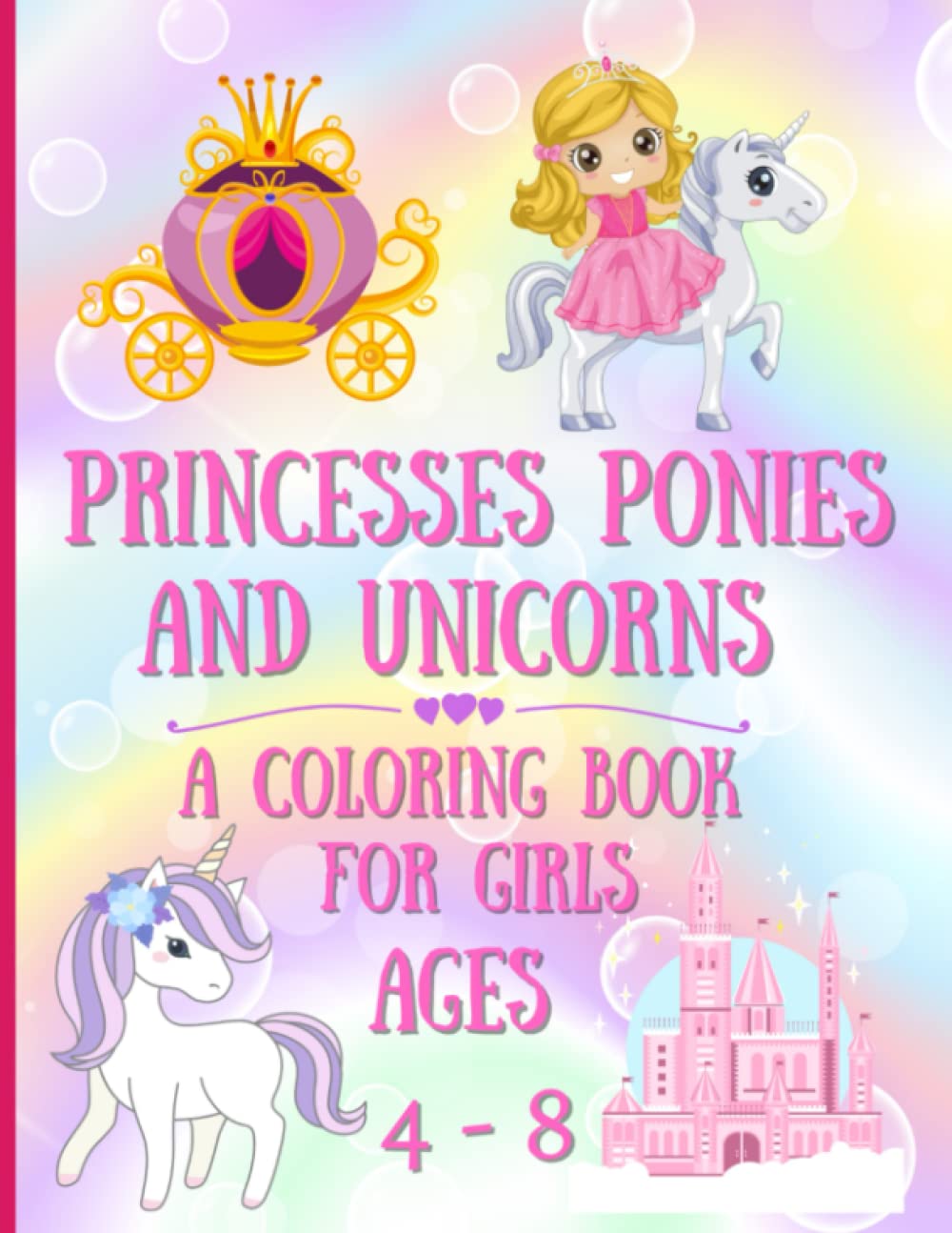 Princesses Ponies and Unicorns Coloring Book for Girls Age 4 - 8