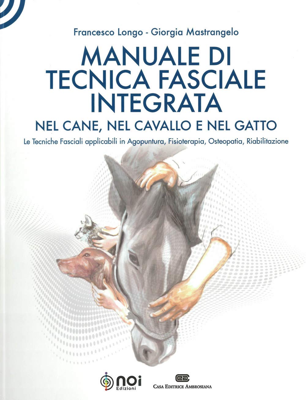 Manuale Di Tecnica Fasciale Integrata Nel Cane, Nel Cavallo E Nel Gatto. Le Tecniche Fasciali Applicabili In Agopuntura, Fisioterapia, Osteopatia, Riabilitazione - 4