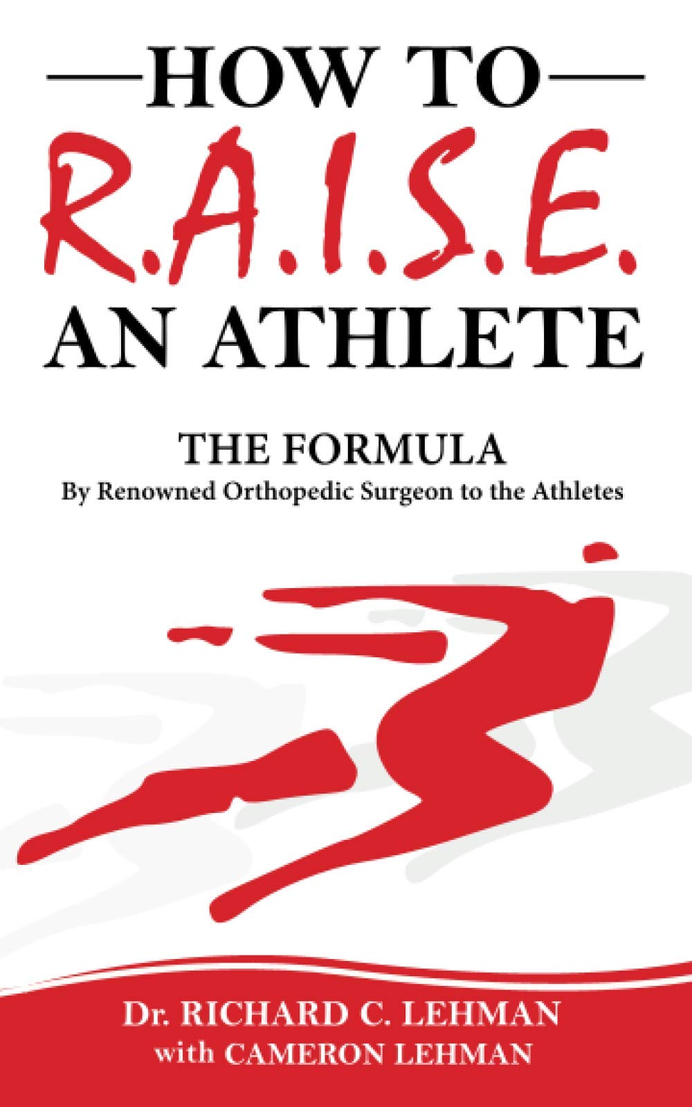 How To R.A.I.S.E. An Athlete: The Formula By Renowned Orthopedic Surgeon To The Athletes Taschenbuch M01736541005