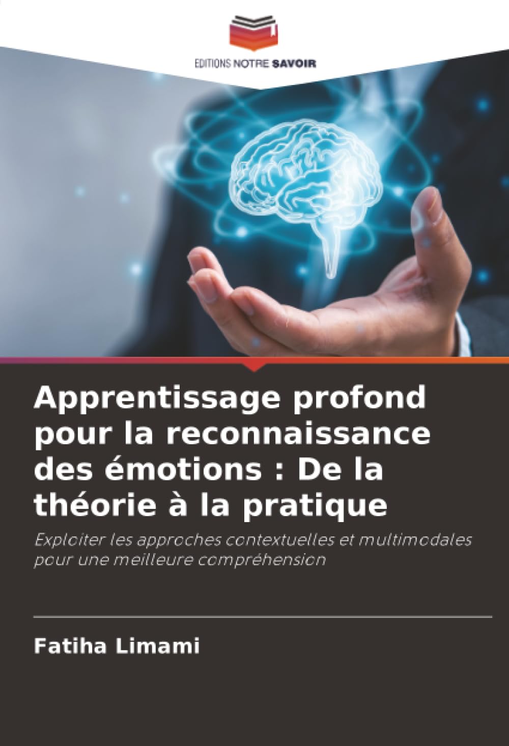 Apprentissage profond pour la reconnaissance des émotions : De la théorie à la pratique: Exploiter les approches contextuelles et multimodales pour une meilleure compréhension