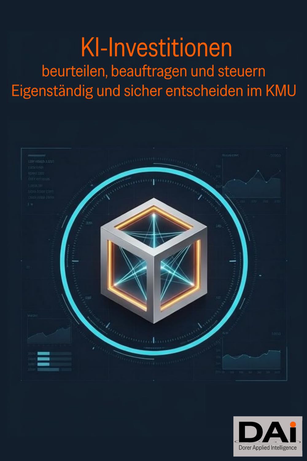 KI-Investitionen beurteilen, beauftragen und steuern: Eigenständig und sicher entscheiden im KMU