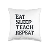 Eat Sleep Teach Repeat Throw Pillow