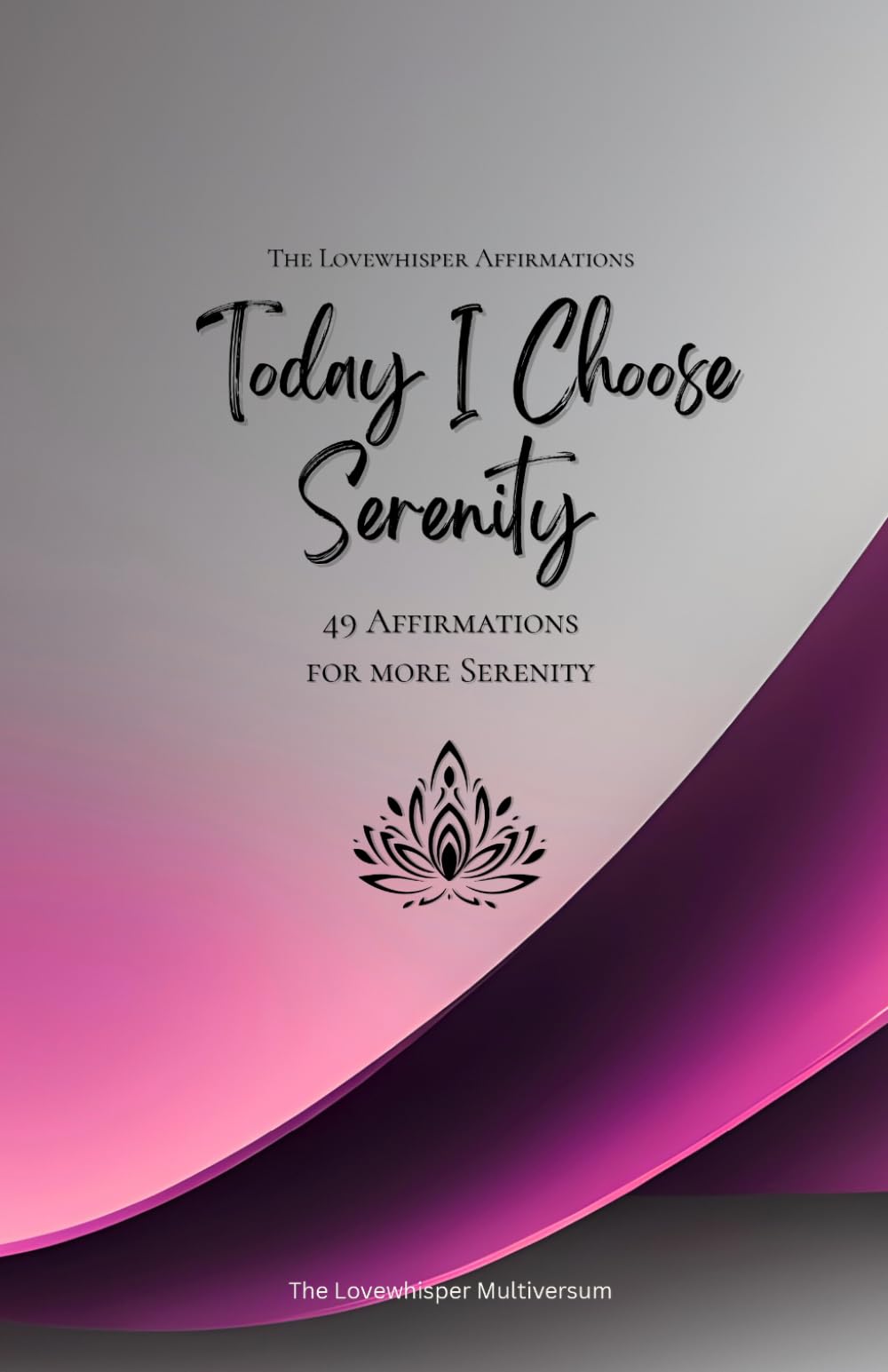Today I Choose Serenity: 49 Affirmations for more Serenity, Mindfulness, Growth, magenta (Life with Mindfulness)