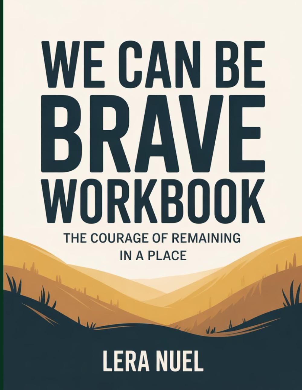 WE CAN BE BRAVE WORKBOOK: THE COURAGE OF REMAINING IN A PLACE