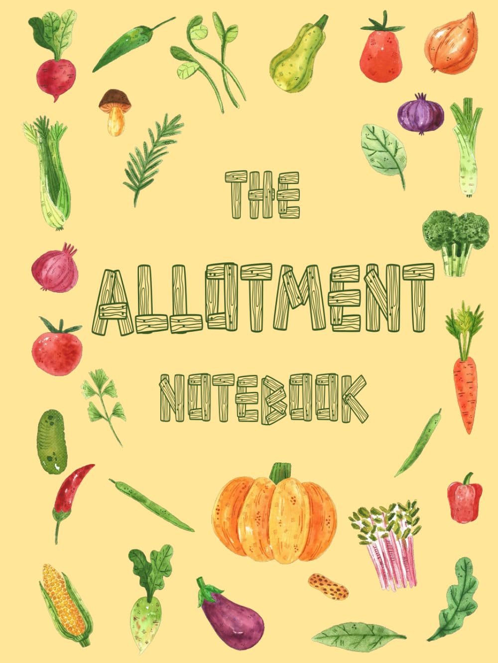 The Allotment Notebook: Gardening Journal, Planner and Log Book - Vegetable And Fruit Garden Diary - Month by Month Daily Organiser - Present for Gardener