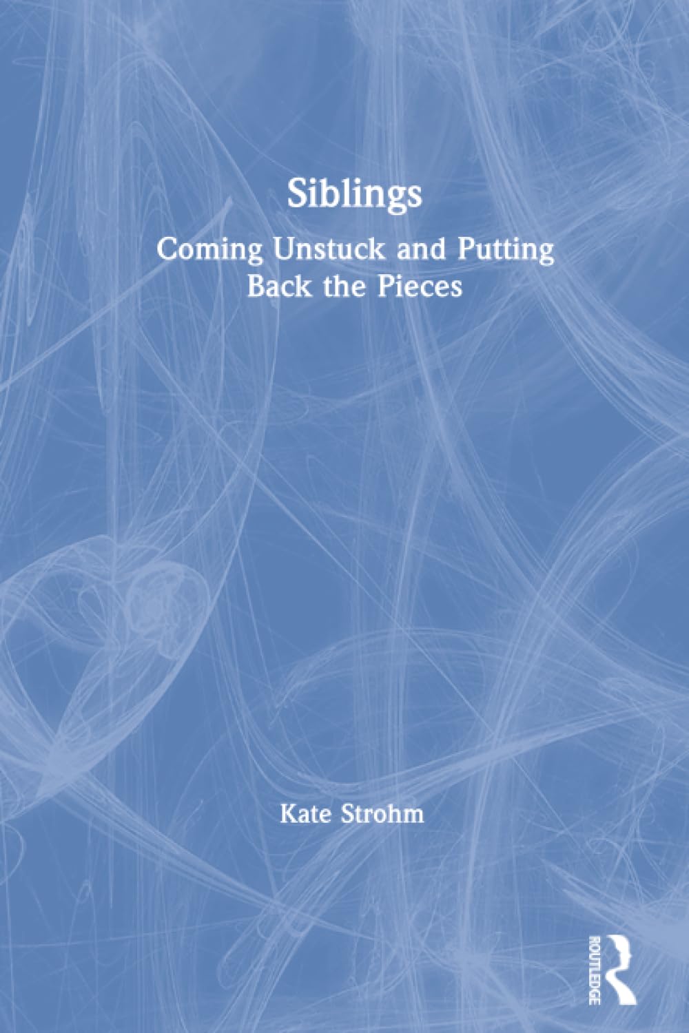 Buy Siblings: Coming Unstuck and Putting Back the Pieces โ BookShops.in