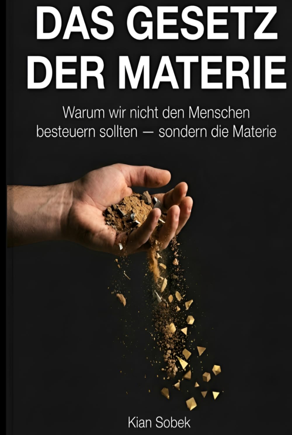 Das Gesetz der Materie: Warum wir nicht den Menschen besteuern sollten - sondern die Materie