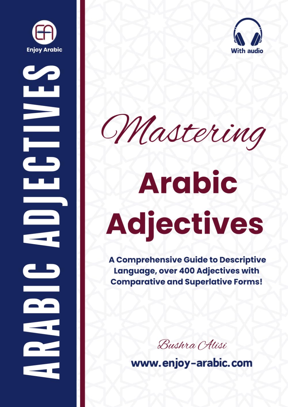 Mastering Arabic Adjectives: A Comprehensive Guide to Descriptive Language, over 400 Adjectives with Comparative and Superlative Forms! (Enjoy Arabic -MSA)