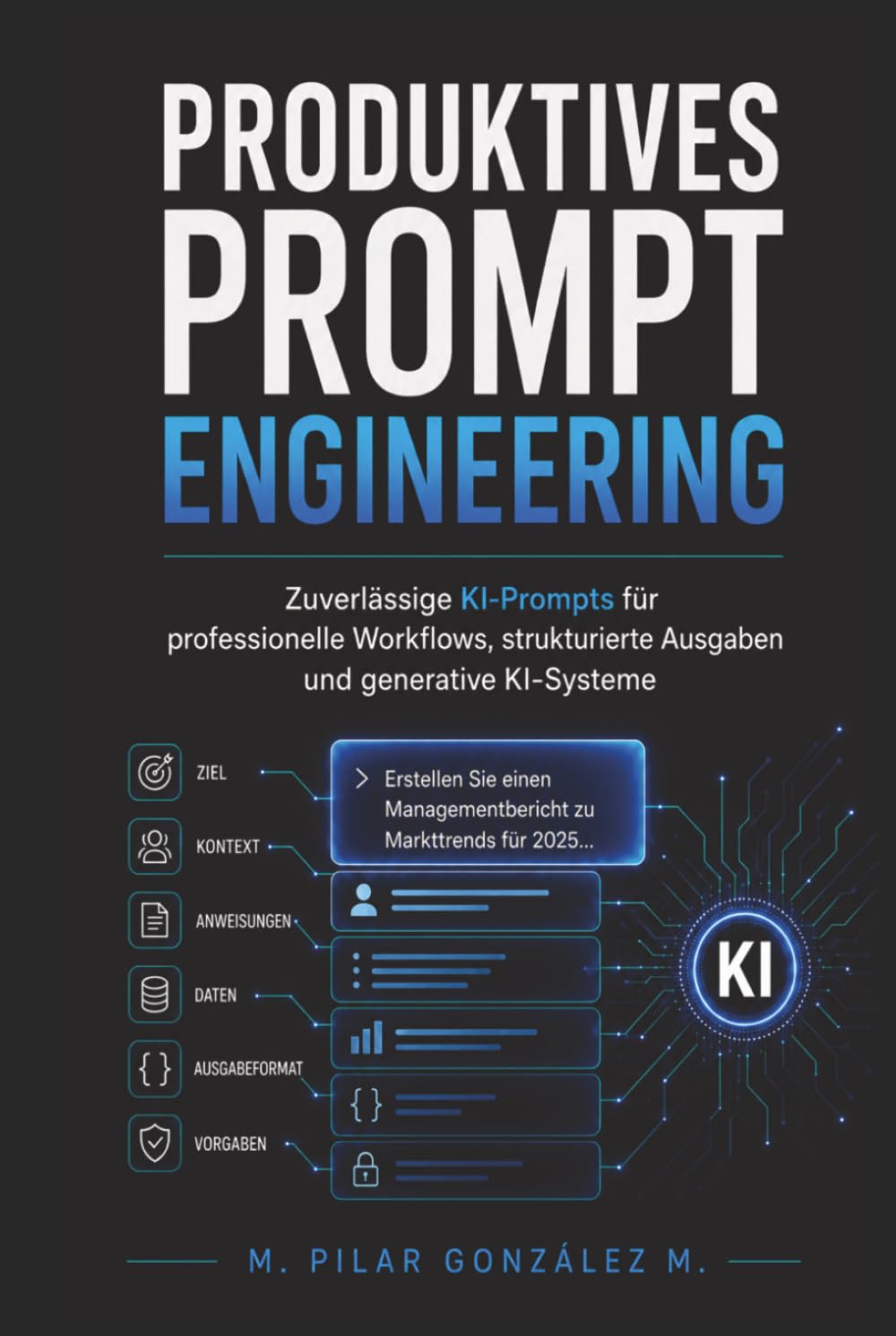 Produktives Prompt Engineering: Zuverlässige KI-Prompts für professionelle Workflows, strukturierte Ausgaben und generative KI-Systeme (Künstliche Intelligenz im 21. Jahrhundert)