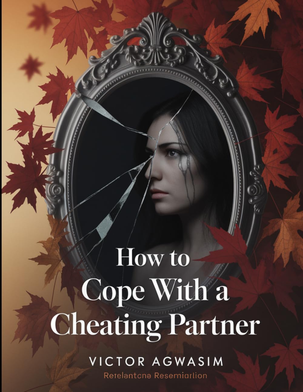 How to cope with a cheating partner: Navigating life and love with a cheating partner until you find your way out