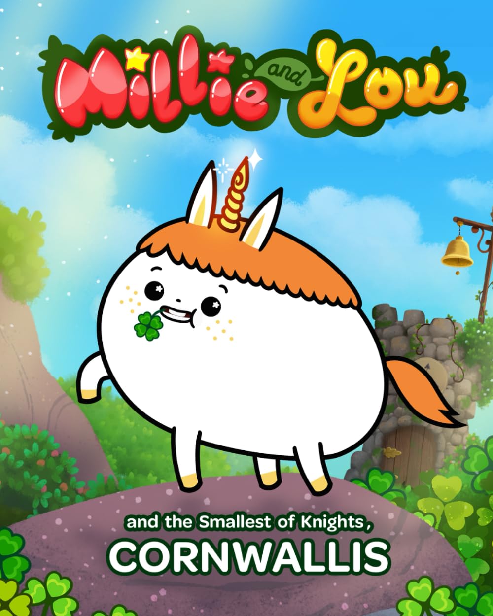 Millie and Lou and the smallest of Knights: Making friends with Cornwallis - The Legendary Unicorn!