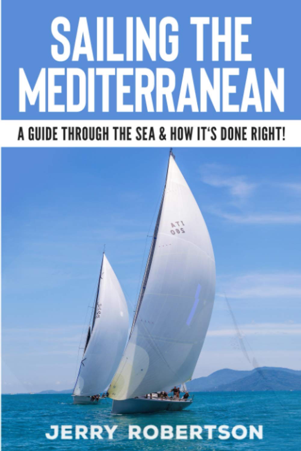 Sailing the Mediterranean: A Guide through the Sea & how it's done right!