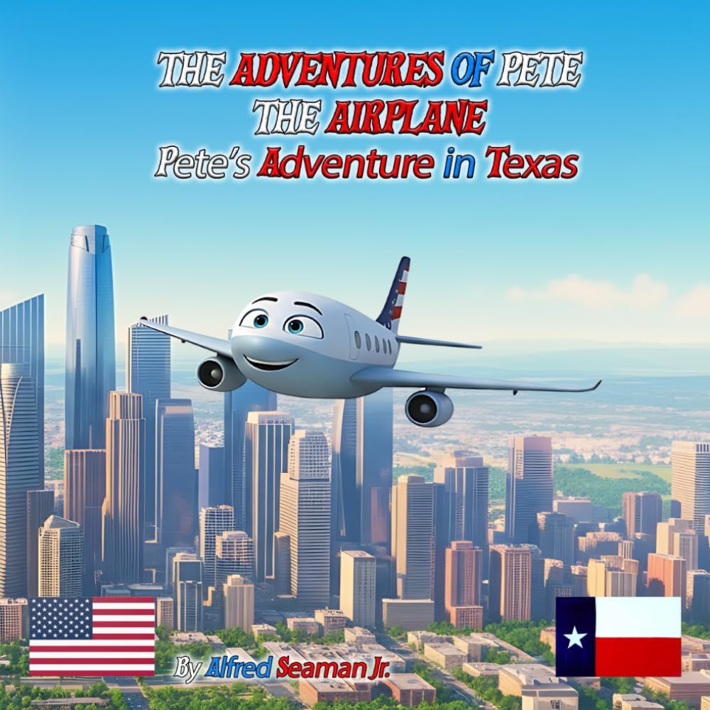 The Adventures Of Pete The Airplane: Pete Adventure In Texas