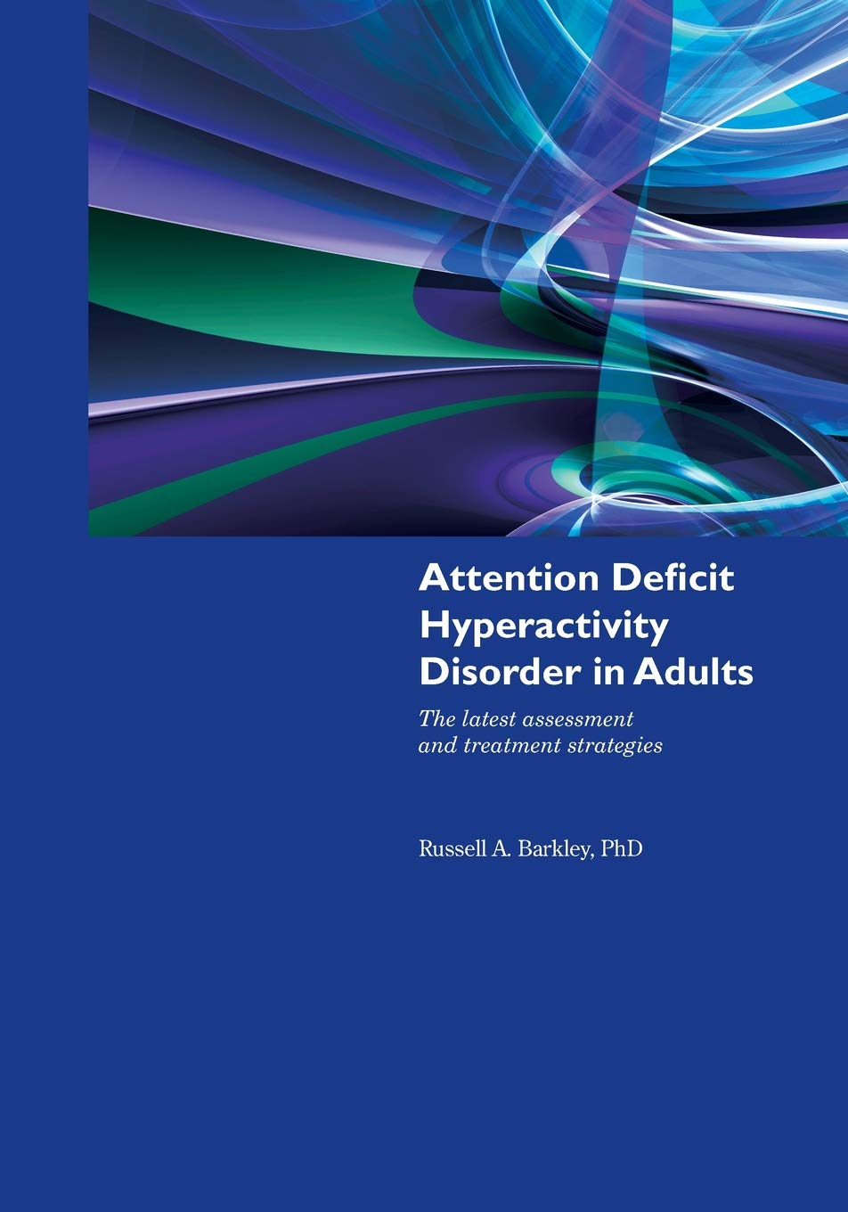 Adhd In Adults: The Latest Assessment and Treatment Strategies
