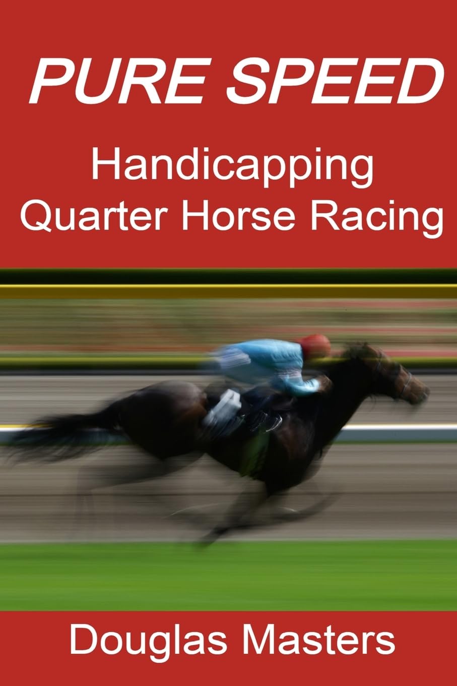 Pure Speed: Handicapping Quarter Horse Racing