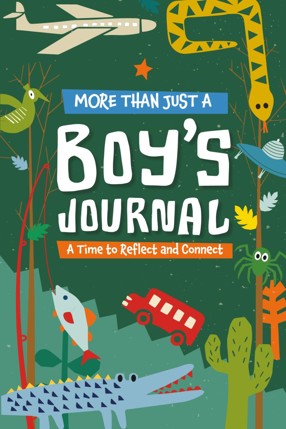 More Than Just a Boy's Journal: A Time to Reflect and Connect – A Creative and Interactive Experience for Parents and Kids to Build Gratitude, Mindfulness, and Connection