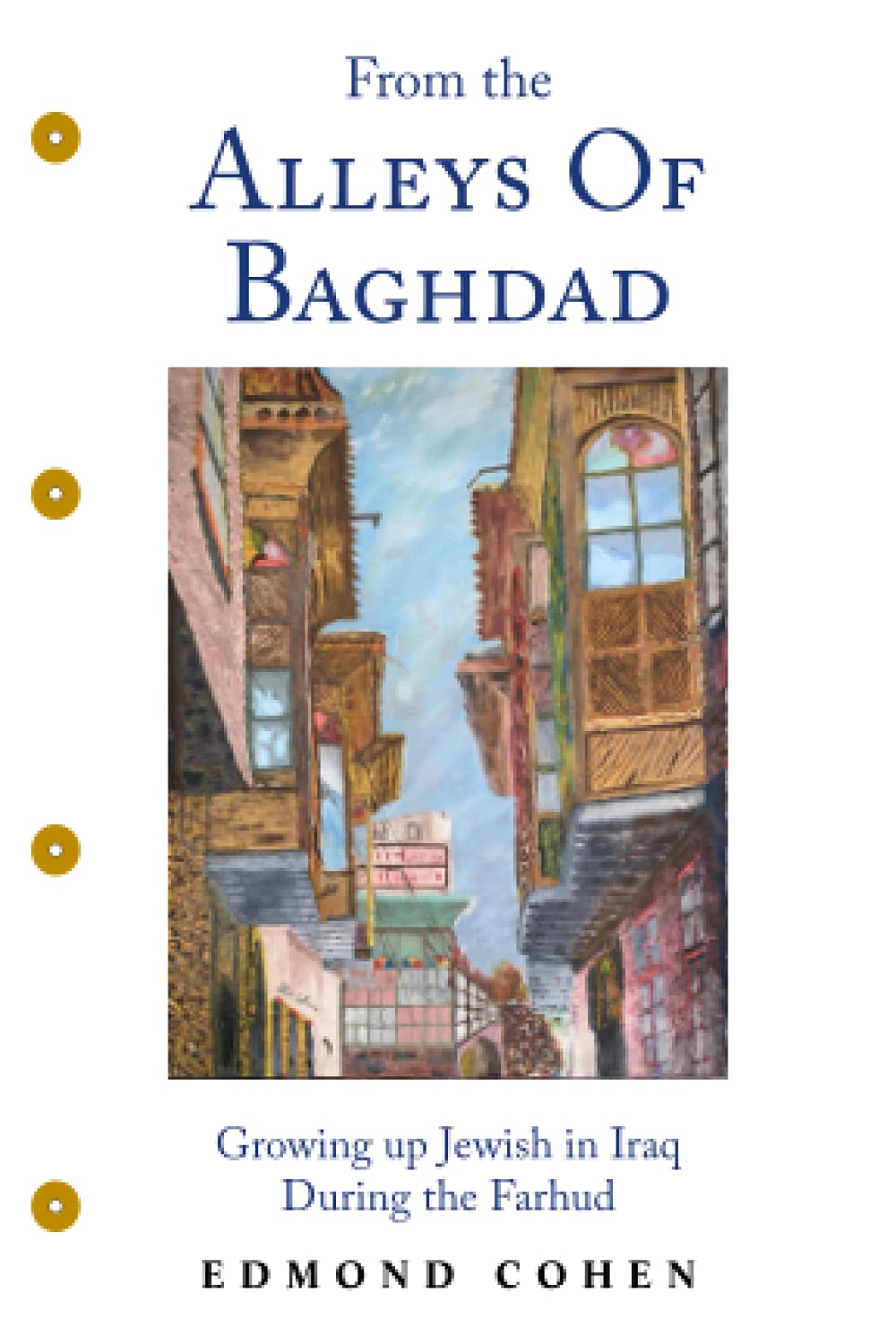 From the Alleys of Baghdad: Growing up Jewish in Iraq During the Farhud (Autobiography)