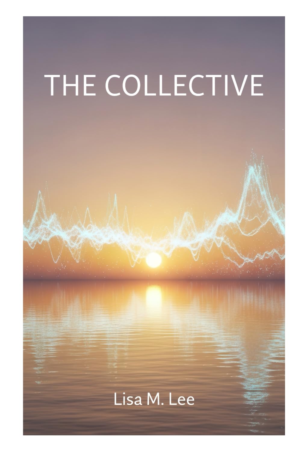 The Collective: Navigating the Great Awakening and Your Role in the New Earth