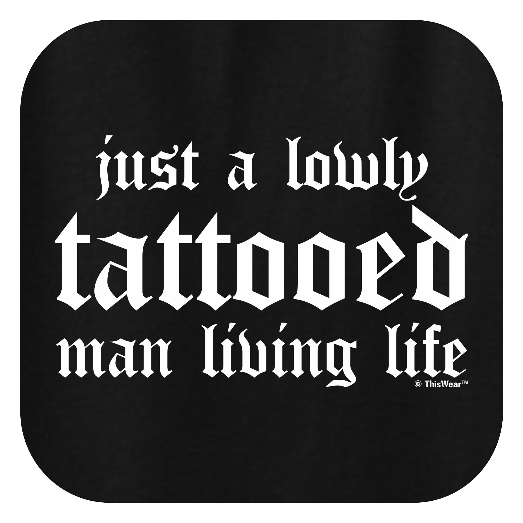 Tattoo Gifts for Men Just a Lowly Tattooed Man Living Life Long Sleeve T-Shirt Large Black
