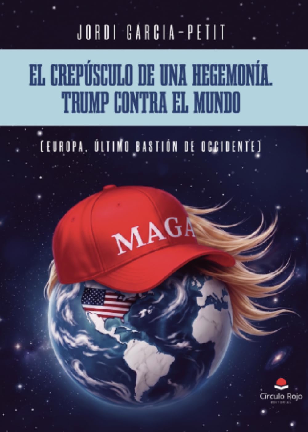 EL CREPÚSCULO DE UNA HEGEMONÍA. TRUMP CONTRA EL MUNDO: Europa, último bastión de Occidente.