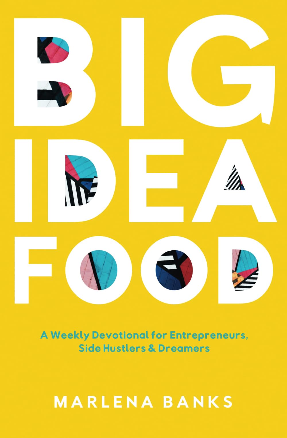 Big Idea Food: A Weekly Devotional for Entrepreneurs, Side Hustlers & Dreamers